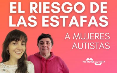 El riesgo de las estafas a mujeres autistas. Conversación entre María Merino y Lili Rodríguez